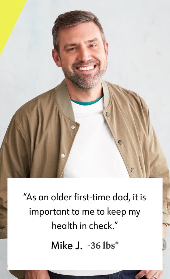 ﻿ As an older first-time dad, it is important to me to keep my health in check. - WW member Mike J. -36 lbs*