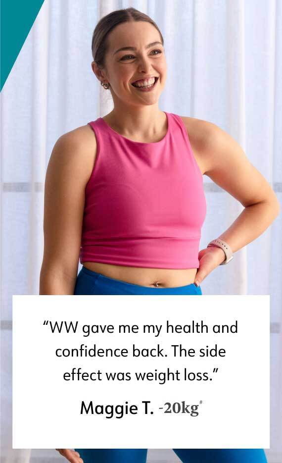 WW gave me my health and confidence back. The side effect was weight loss. Maggie T. -20kg