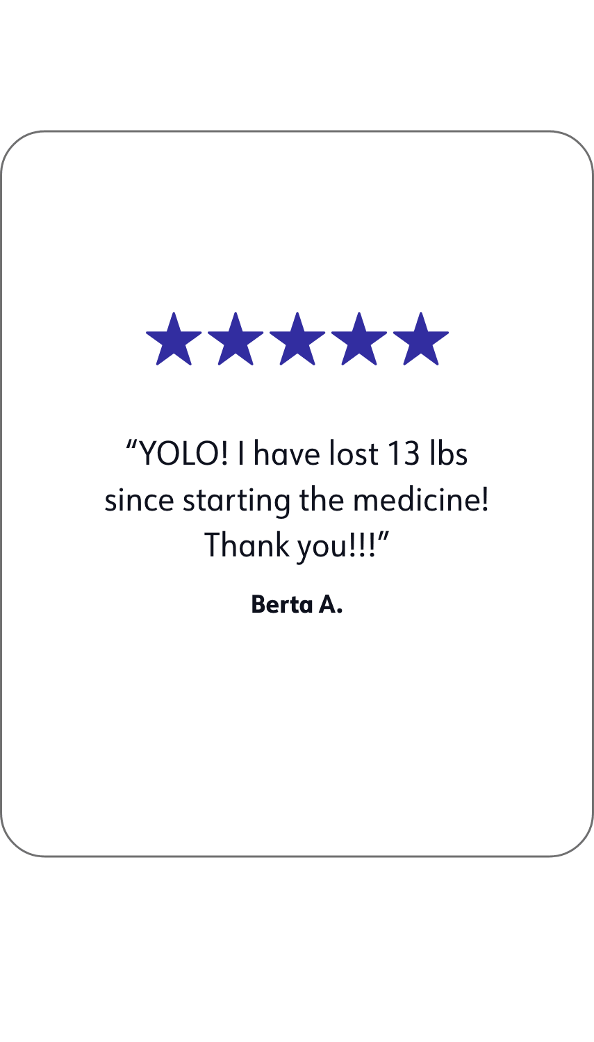 A quote of WW member Berta A. that says: YOLO! I have lost 13 lbs since starting the medicine! Thank you!!!