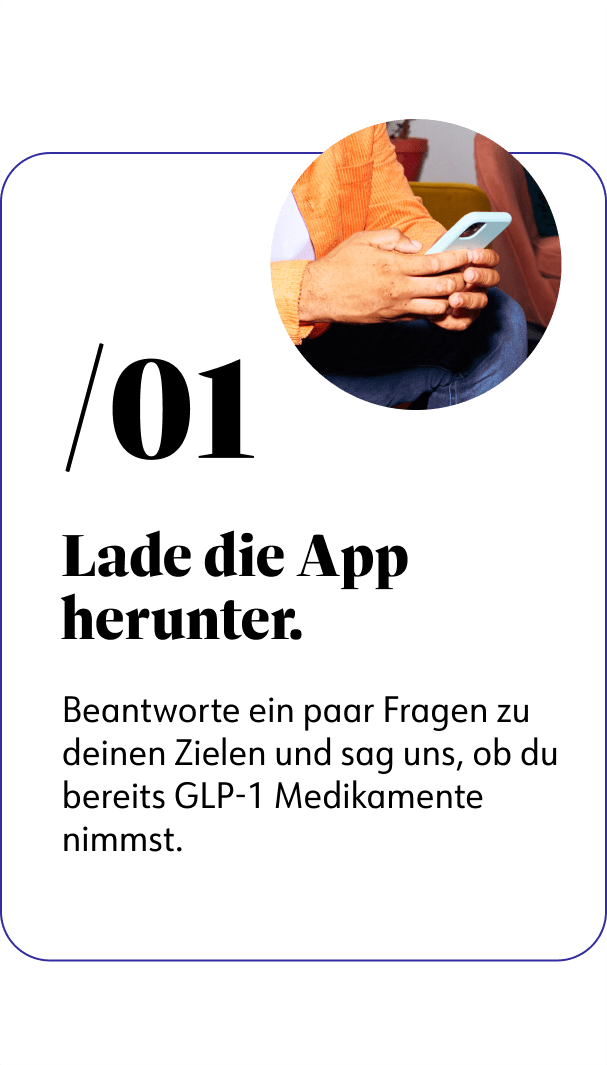 01 Lade die App herunter: Beantworte ein paar Fragen zu deinen Zielen und sag uns, ob du bereits GLP-1 Medikamente nimmst.