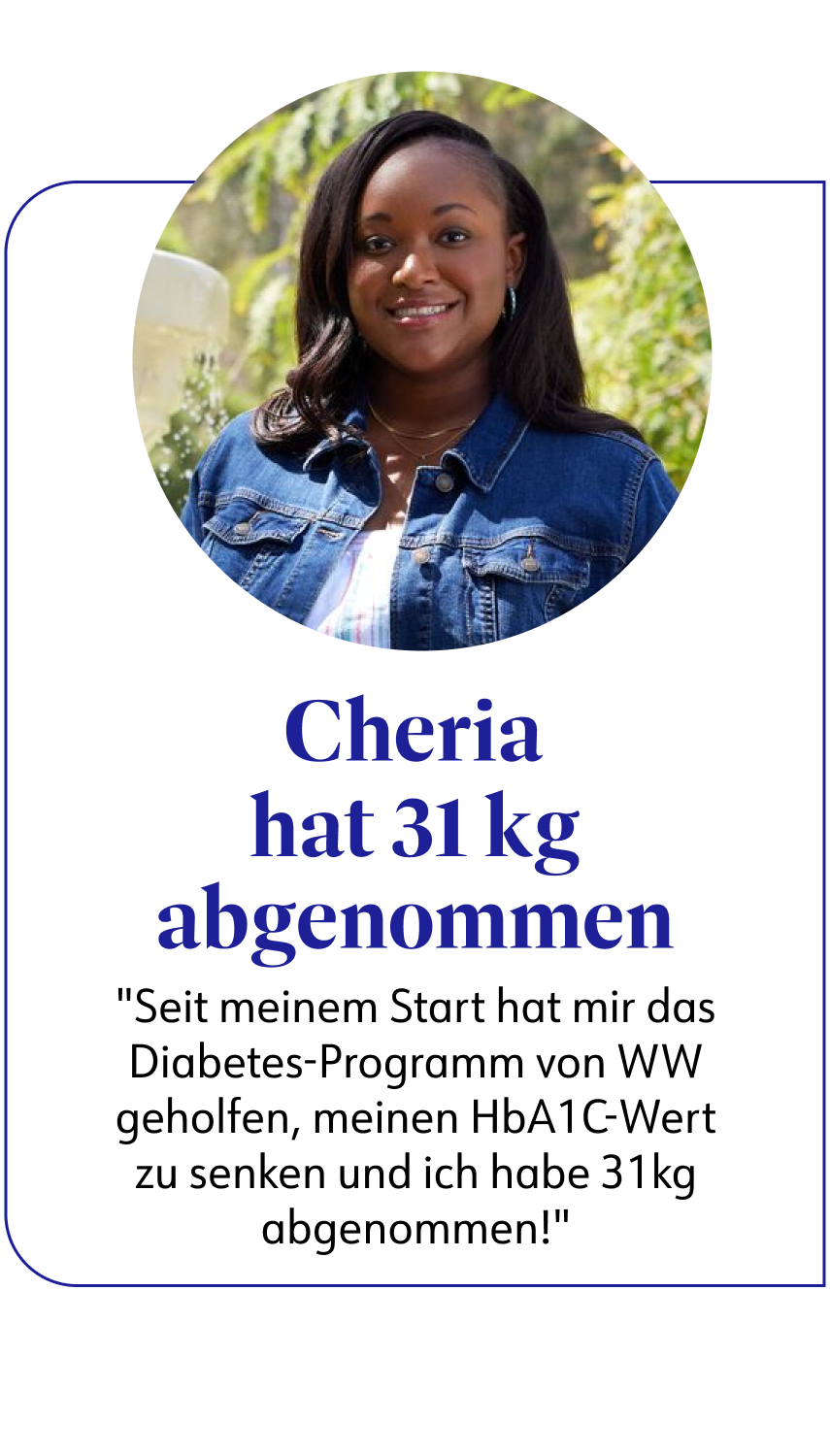 Cheria hat mit WW 31 kg abgenommen. Sie berichtet: "Das Diabetesprogramm hat mir geholfen, meinen HbA1c-Wert zu senken.